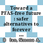 Toward a PFAS-free future : safer alternatives to forever chemicals [E-Book] /