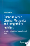 Quantum versus Classical Mechanics and Integrability Problems [E-Book] : towards a unification of approaches and tools /