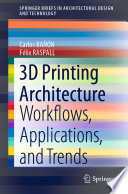 3D Printing Architecture [E-Book] : Workflows, Applications, and Trends /