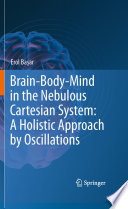 Brain-Body-Mind in the Nebulous Cartesian System: A Holistic Approach by Oscillations [E-Book] /
