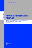 Automated Deduction - CADE-19 : 19th International Conference on Automated Deduction Miami Beach, FL, USA, July 28 - August 2, 2003, Proceedings [E-Book] /