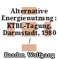Alternative Energienutzung : KTBL-Tagung, Darmstadt, 1980 /