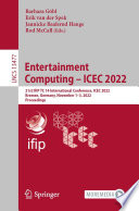 Entertainment Computing - ICEC 2022 : 21st IFIP TC 14 International Conference, ICEC 2022, Bremen, Germany, November 1-3, 2022, Proceedings [E-Book] /
