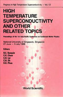 High temperature superconductivity and other related topics : proceedings of the 1st Asia pacific conference on condensed matter physics : Singapore, 27.06.88-03.07.88 /