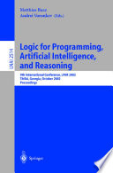 Logic for Programming, Artificial Intelligence, and Reasoning : 9th International Conference, LPAR 2002 Tbilisi, Georgia, October 14–18, 2002 Proceedings [E-Book] /