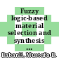 Fuzzy logic-based material selection and synthesis [E-Book] /