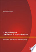 Computerspiele für Gamer mit Sehschwäche : Konzept für standardisierte Implementierung [E-Book] /
