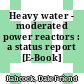 Heavy water - moderated power reactors : a status report [E-Book]
