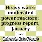 Heavy water moderated power reactors : progress report, January - February 1964 [E-Book]