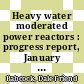 Heavy water moderated power reactors : progress report, January - February 1965 [E-Book]