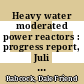 Heavy water moderated power reactors : progress report, Juli - August 1964 [E-Book]