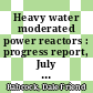 Heavy water moderated power reactors : progress report, July 1960 [E-Book]