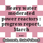 Heavy water moderated power reactors : progress report, March - April 1963 [E-Book]