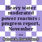 Heavy water moderated power reactors : progress report, November - December 1963 [E-Book] /