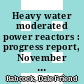 Heavy water moderated power reactors : progress report, November - Dezember 1964 [E-Book]