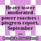 Heavy water moderated power reactors : progress report, September - October 1963 [E-Book] /
