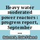 Heavy water moderated power reactors : progress report, September - October 1964 [E-Book]