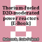 Thorium-fueled D2O-moderated power reactors [E-Book]