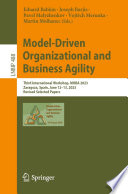 Model-Driven Organizational and Business Agility : Third International Workshop, MOBA 2023, Zaragoza, Spain, June 12-13, 2023, Revised Selected Papers [E-Book] /