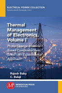 Thermal management of electronics. 1, Phase-change-based materials in composite heat sinks-an experimental approach [E-Book] /
