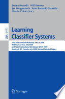 Learning Classifier Systems : 11th International Workshop, IWLCS 2008, Atlanta, GA, USA, July 13, 2008, and 12th International Workshop, IWLCS 2009, Montreal, QC, Canada, July 9, 2009, Revised Selected Papers [E-Book] /