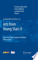 Jets from Young Stars II : Clues from High Angular Resolution Observations [E-Book] /