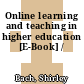 Online learning and teaching in higher education [E-Book] /