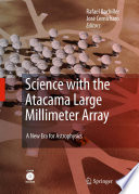 Science with the Atacama Large Millimeter Array : A New Era for Astrophysics [E-Book] /