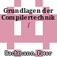 Grundlagen der Compilertechnik /