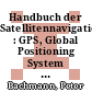 Handbuch der Satellitennavigation : GPS, Global Positioning System Technik, Geräte, Anwendung /