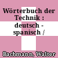 Wörterbuch der Technik : deutsch - spanisch /