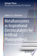 Metalloenzymes as Inspirational Electrocatalysts for Artificial Photosynthesis [E-Book] : From Mechanism to Model Devices /