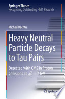 Heavy Neutral Particle Decays to Tau Pairs : Detected with CMS in Proton Collisions at \sqrt{s}  = 7TeV [E-Book] /