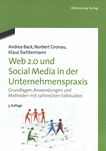 Web 2.0 und Social Media in der Unternehmenspraxis : Grundlagen, Anwendungen und Methoden mit zahlreichen Fallstudien /