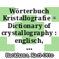 Wörterbuch Kristallografie = Dictionary of crystallography : englisch, deutsch, französisch, russisch : mit etwa 3600 Fachbegriffen /