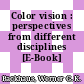 Color vision : perspectives from different disciplines [E-Book] /