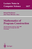 Mathematics of Program Construction : 5th International Conference, MPC 2000 Ponte de Lima, Portugal, July 3-5, 2000 Proceedings [E-Book] /
