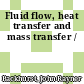 Fluid flow, heat transfer and mass transfer /