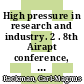 High pressure in research and industry. 2 . 8th Airapt conference, 19th EHPRG conference, 17 - 22 August 1981, Institute of Physical Chemistry, University of Uppsala, Sweden, proceedings /