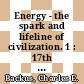 Energy - the spark and lifeline of civilization. 1 : 17th Intersociety Energy Conversion Engineering Conference : proceedings Los-Angeles, CA, 08.08.82-12.08.82 /