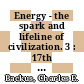 Energy - the spark and lifeline of civilization. 3 : 17th Intersociety Energy Conversion Engineering Conference : proceedings Los-Angeles, CA, 08.08.82-12.08.82 /