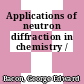 Applications of neutron diffraction in chemistry /