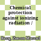 Chemical protection against ionizing radiation /