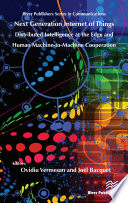 Next generation internet of things : distributed intelligence at the edge and human machine-to-machine cooperation [E-Book] /
