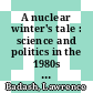 A nuclear winter's tale : science and politics in the 1980s [E-Book] /