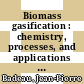 Biomass gasification : chemistry, processes, and applications [E-Book] /
