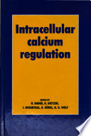 Intracellular calcium regulation : proceedings of the International Symposium "Intracellular Calcium Regulation", Ulm/Neu-Ulm (West Germany), August 6-8, 1984 /