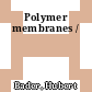 Polymer membranes /