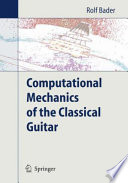 Computational Mechanics of the Classical Guitar [E-Book] /