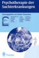 Psychotherapie der Suchterkrankungen : Krankheitsmodelle und Therapiepraxis - störungsspezifisch und schulenübergreifend : 25 Tabellen /